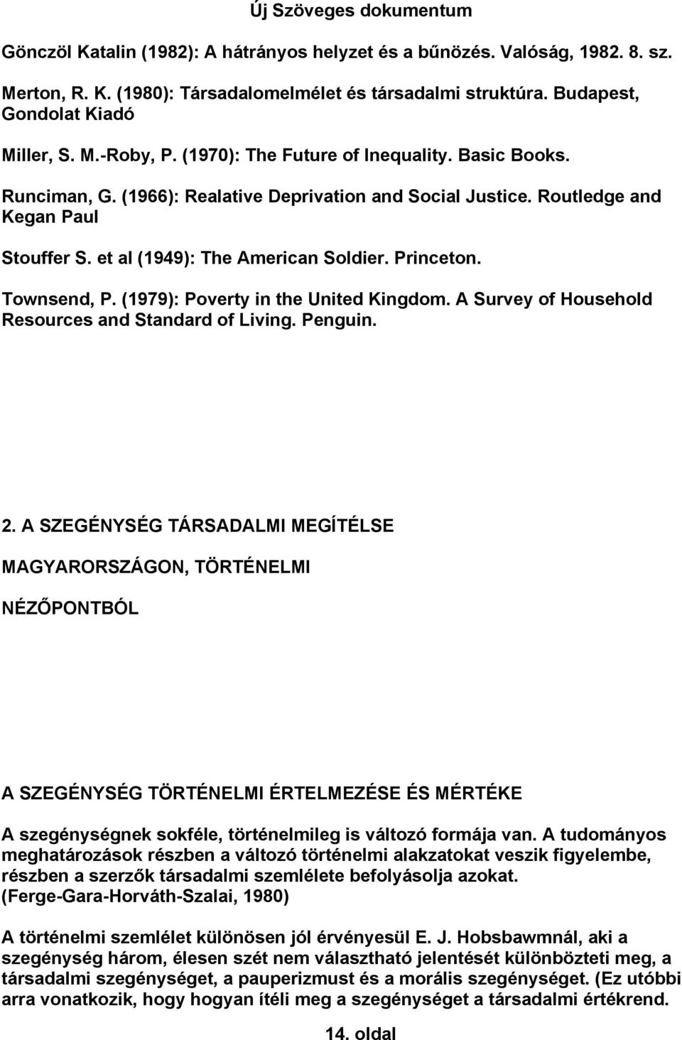 Townsend, P. (1979): Poverty in the United Kingdom. A Survey of Household Resources and Standard of Living. Penguin. 2.