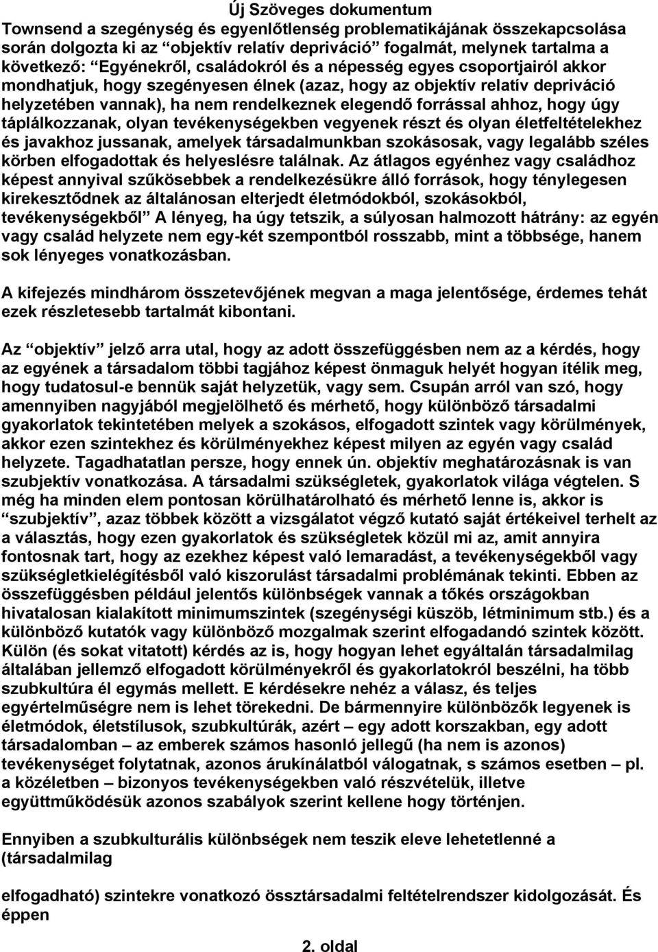 táplálkozzanak, olyan tevékenységekben vegyenek részt és olyan életfeltételekhez és javakhoz jussanak, amelyek társadalmunkban szokásosak, vagy legalább széles körben elfogadottak és helyeslésre