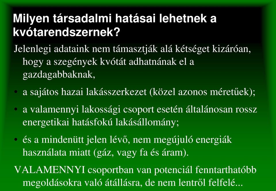 hazai lakásszerkezet (közel azonos méretőek); a valamennyi lakossági csoport esetén általánosan rossz energetikai hatásfokú