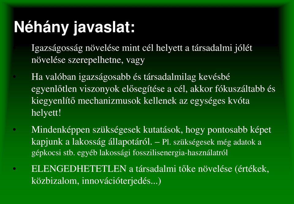 kvóta helyett! Mindenképpen szükségesek kutatások, hogy pontosabb képet kapjunk a lakosság állapotáról. Pl.