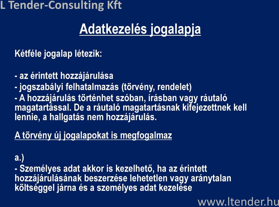 hozzájárulása - jogszabályi felhatalmazás (törvény, rendelet) - A hozzájárulás történhet szóban, írásban vagy ráutaló