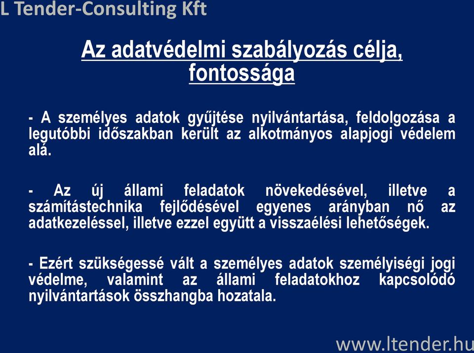 - Az új állami feladatok növekedésével, illetve a számítástechnika fejlődésével egyenes arányban nő az adatkezeléssel,