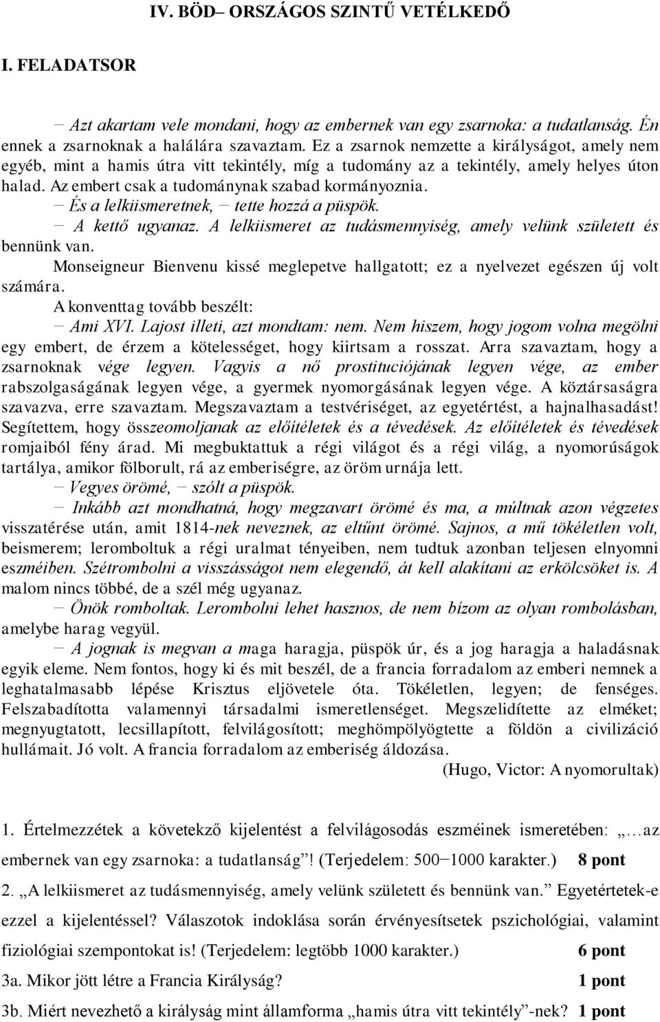 És a lelkiismeretnek, tette hozzá a püspök. A kettő ugyanaz. A lelkiismeret az tudásmennyiség, amely velünk született és bennünk van.