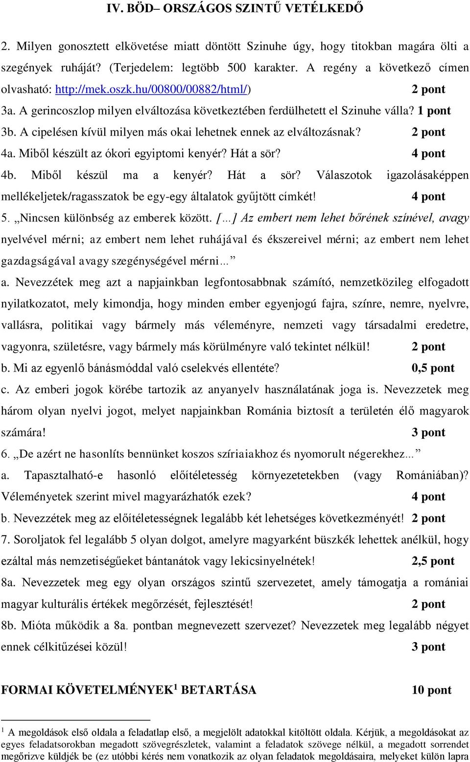 Miből készült az ókori egyiptomi kenyér? Hát a sör? 4 pont 4b. Miből készül ma a kenyér? Hát a sör? Válaszotok igazolásaképpen mellékeljetek/ragasszatok be egy-egy általatok gyűjtött címkét! 4 pont 5.