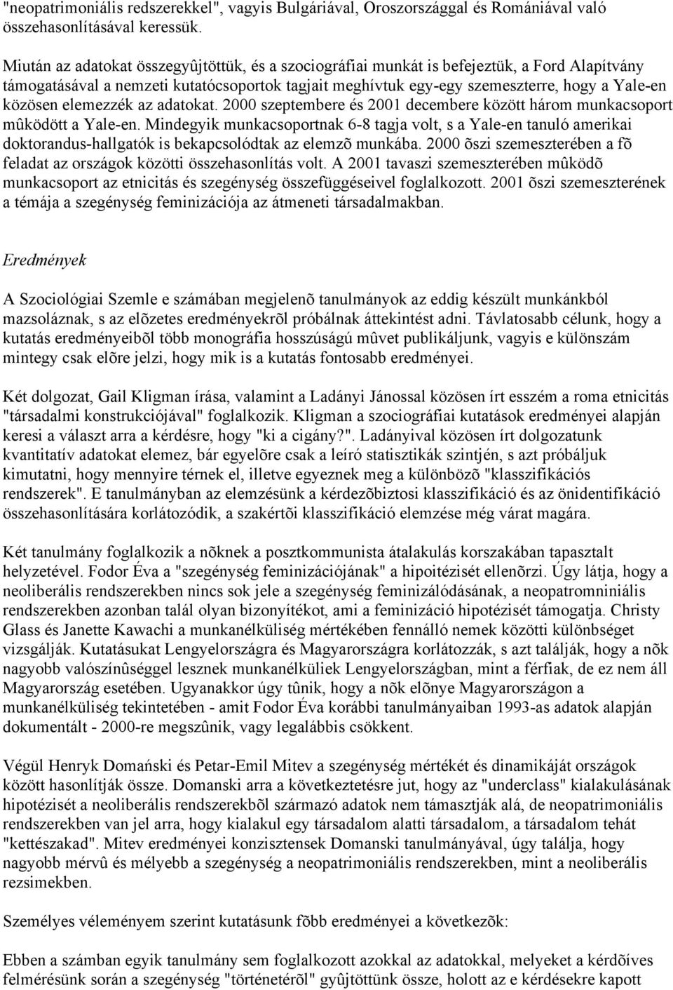 elemezzék az adatokat. 2000 szeptembere és 2001 decembere között három munkacsoport mûködött a Yale-en.