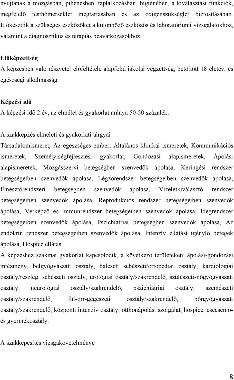 Előképzettség A képzésben való részvétel előfeltétele alapfokú iskolai végzettség, betöltött 18 életév, és egészségi alkalmasság.