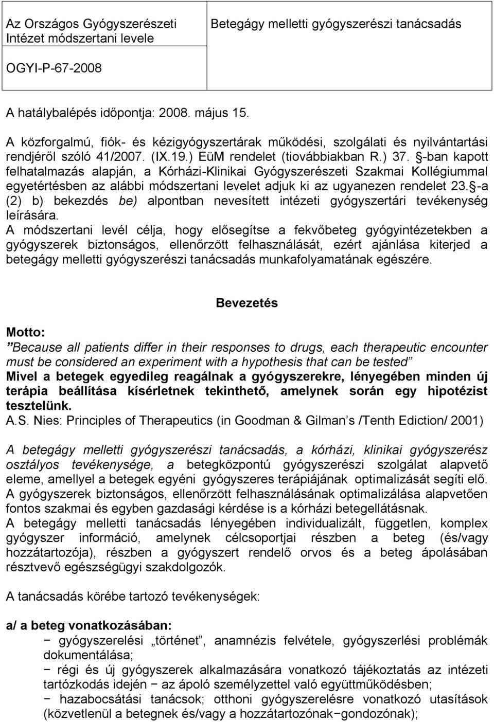 -ban kapott felhatalmazás alapján, a Kórházi-Klinikai Gyógyszerészeti Szakmai Kollégiummal egyetértésben az alábbi módszertani levelet adjuk ki az ugyanezen rendelet 23.