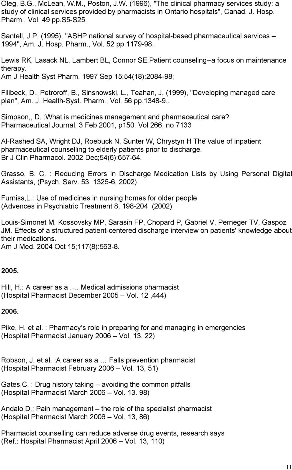 Patient counseling--a focus on maintenance therapy. Am J Health Syst Pharm. 1997 Sep 15;54(18):2084-98; Filibeck, D., Petroroff, B., Sinsnowski, L., Teahan, J.