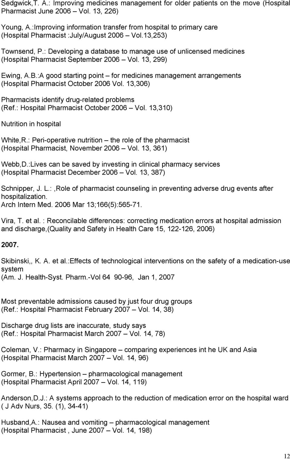 : Developing a database to manage use of unlicensed medicines (Hospital Pharmacist September 2006 Vol. 13, 299) Ewing, A.B.