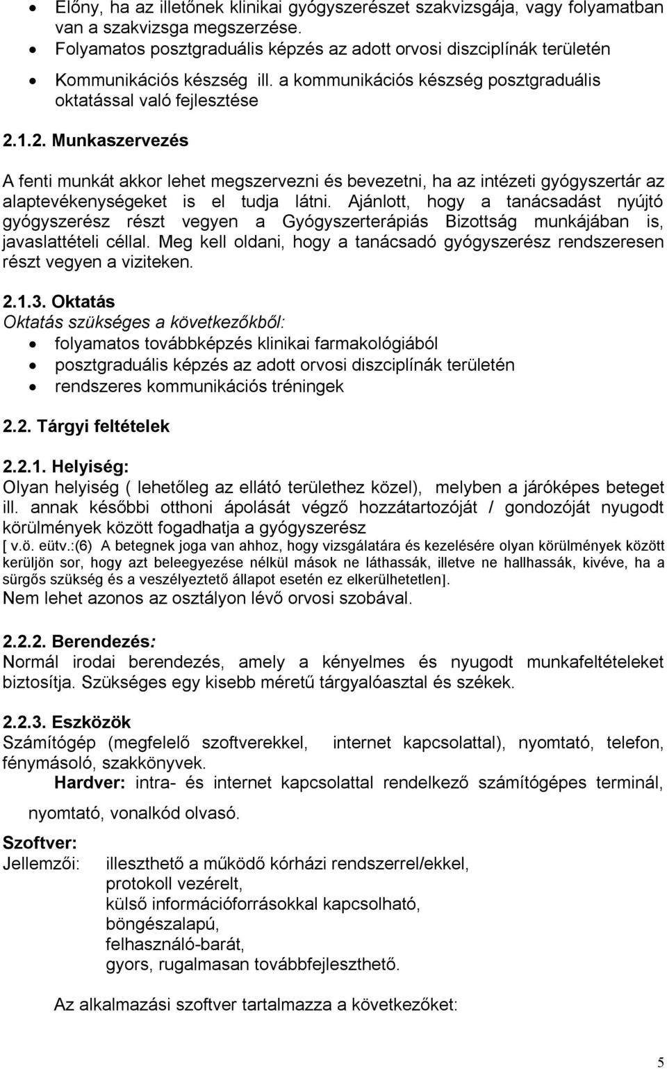 1.2. Munkaszervezés A fenti munkát akkor lehet megszervezni és bevezetni, ha az intézeti gyógyszertár az alaptevékenységeket is el tudja látni.