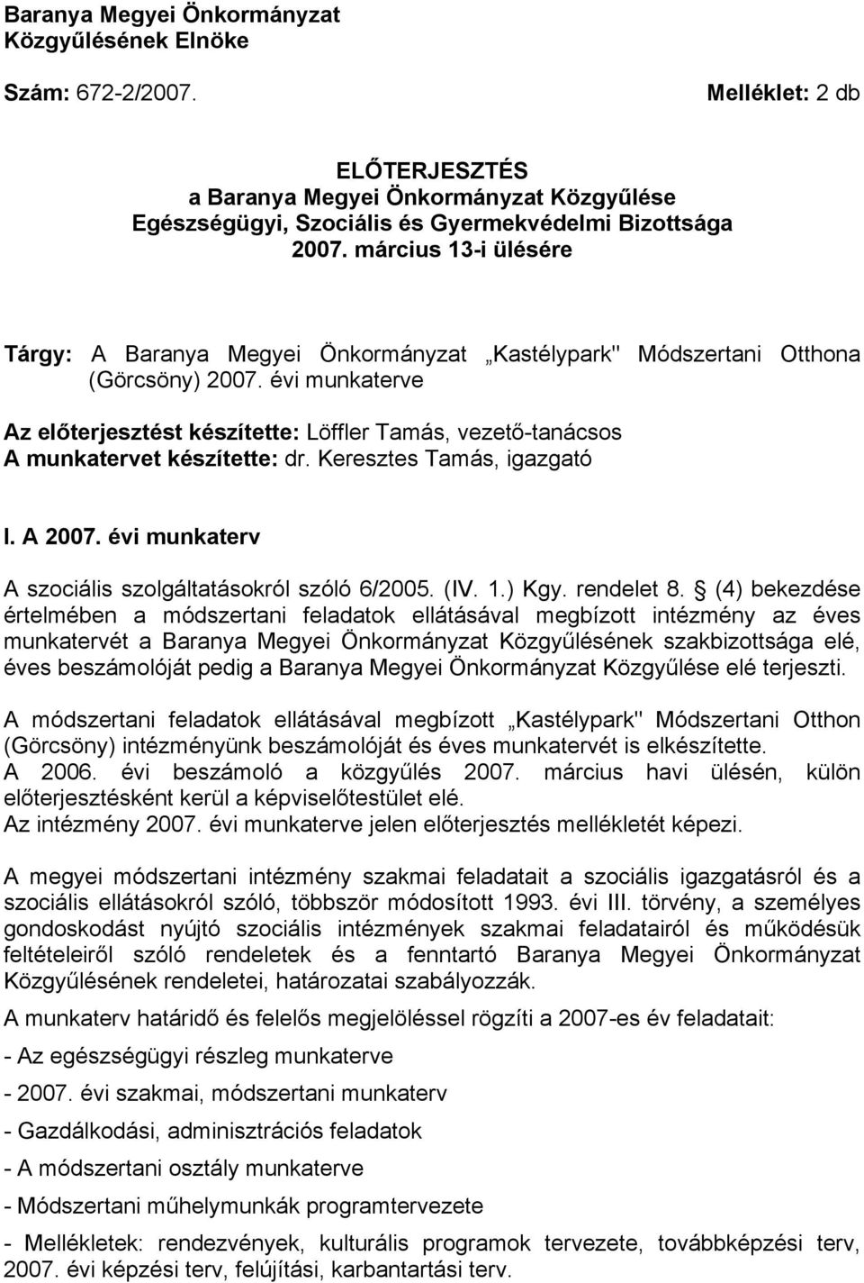 évi munkaterve Az előterjesztést készítette: Löffler Tamás, vezető-tanácsos A munkatervet készítette: dr. Keresztes Tamás, igazgató I. A 2007. évi munkaterv A szociális szolgáltatásokról szóló 6/2005.