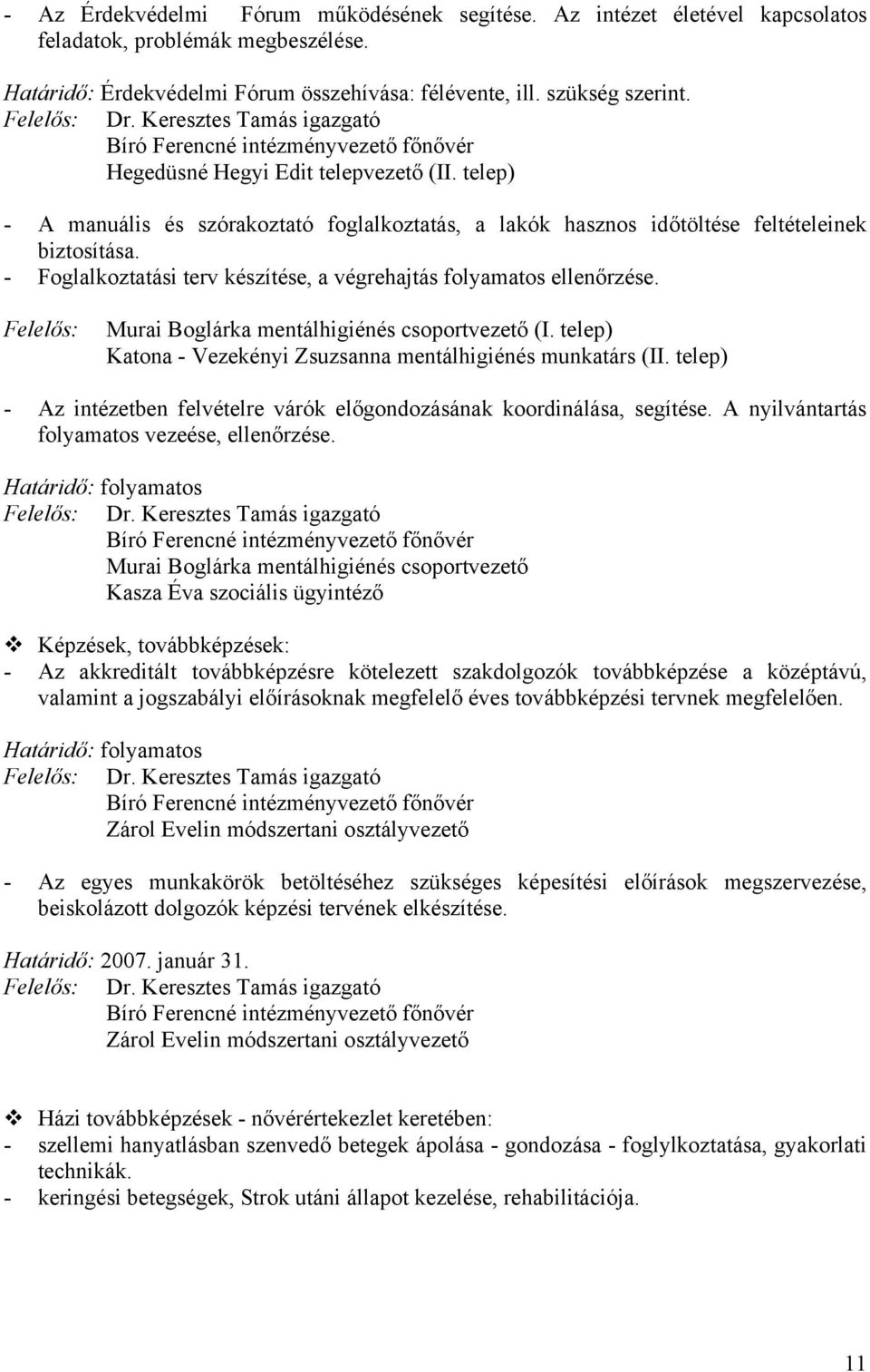 telep) - A manuális és szórakoztató foglalkoztatás, a lakók hasznos időtöltése feltételeinek biztosítása. - Foglalkoztatási terv készítése, a végrehajtás folyamatos ellenőrzése.