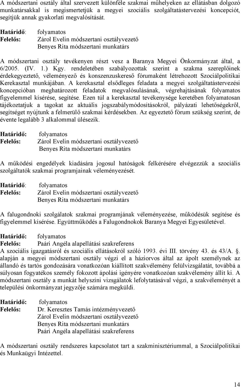 folyamatos Zárol Evelin módszertani osztályvezető Benyes Rita módszertani munkatárs A módszertani osztály tevékenyen részt vesz a Baranya Megyei Önkormányzat által, a 6/2005. (IV. 1.) Kgy.