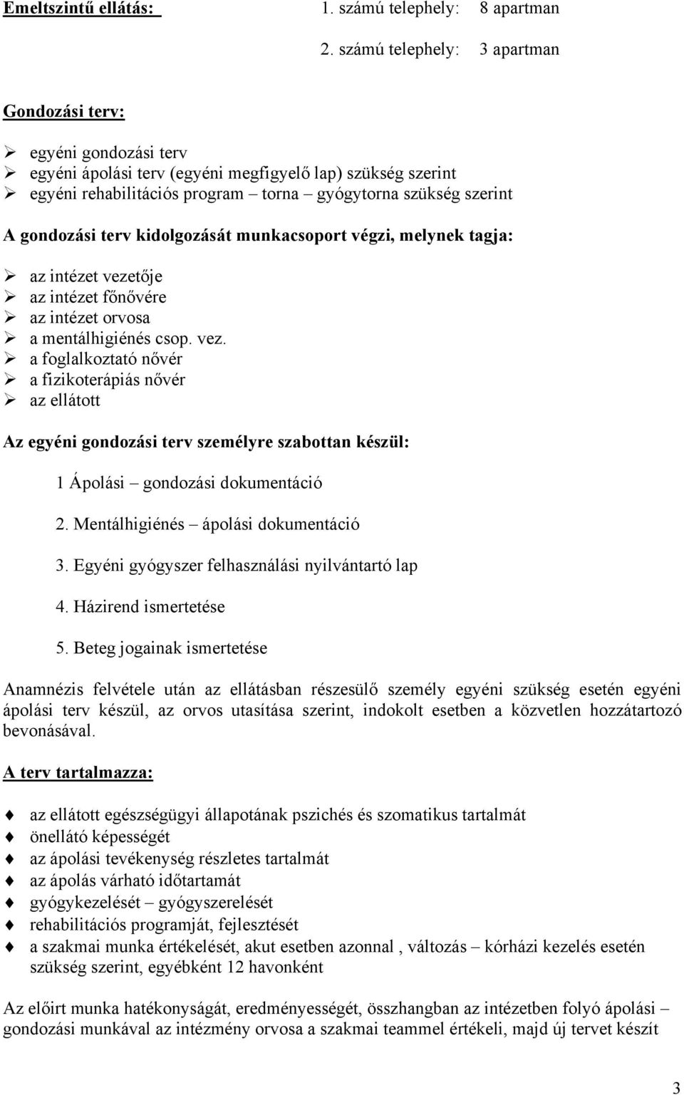 gondozási terv kidolgozását munkacsoport végzi, melynek tagja: az intézet veze