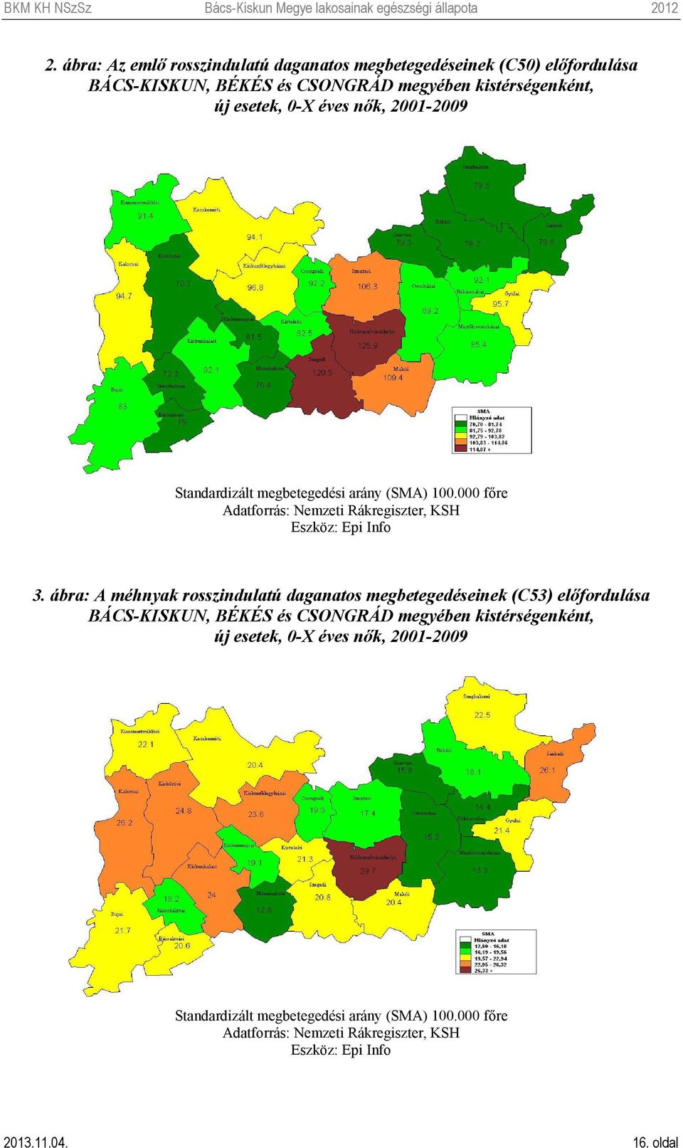 ábra: A méhnyak rosszindulatú daganatos megbetegedéseinek (C53) előfordulása BÁCS-KISKUN, BÉKÉS és CSONGRÁD megyében kistérségenként, új esetek,