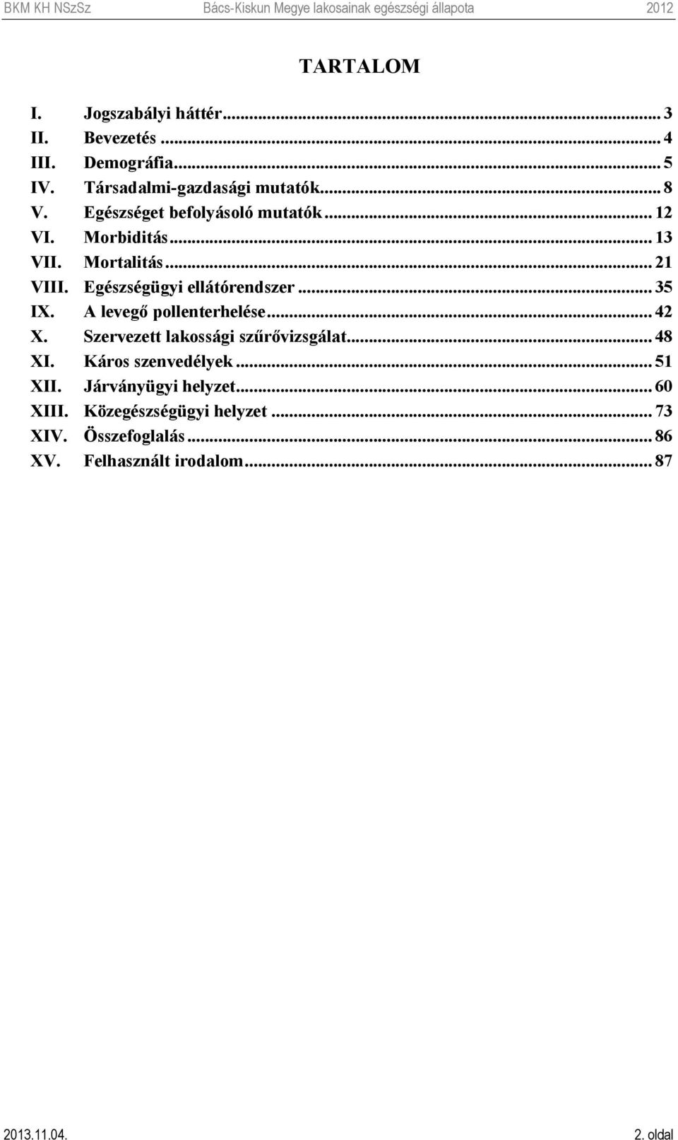 A levegő pollenterhelése... 42 X. Szervezett lakossági szűrővizsgálat... 48 XI. Káros szenvedélyek... 51 XII.
