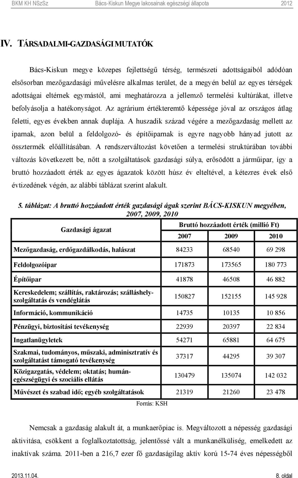 Az agrárium értékteremtő képessége jóval az országos átlag feletti, egyes években annak duplája.