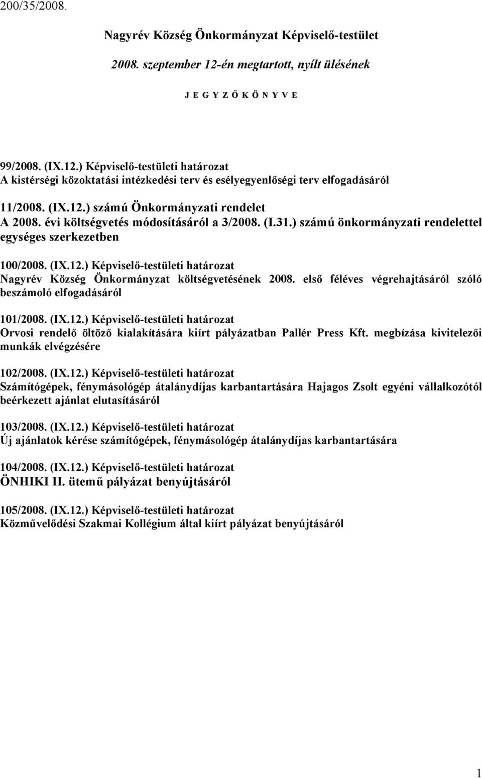 évi költségvetés módosításáról a 3/2008. (I.31.) számú önkormányzati rendelettel egységes szerkezetben 100/2008. (IX.12.