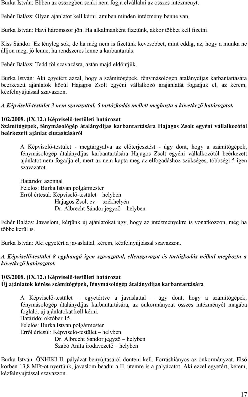 Kiss Sándor: Ez tényleg sok, de ha még nem is fizetünk kevesebbet, mint eddig, az, hogy a munka ne álljon meg, jó lenne, ha rendszeres lenne a karbantartás.