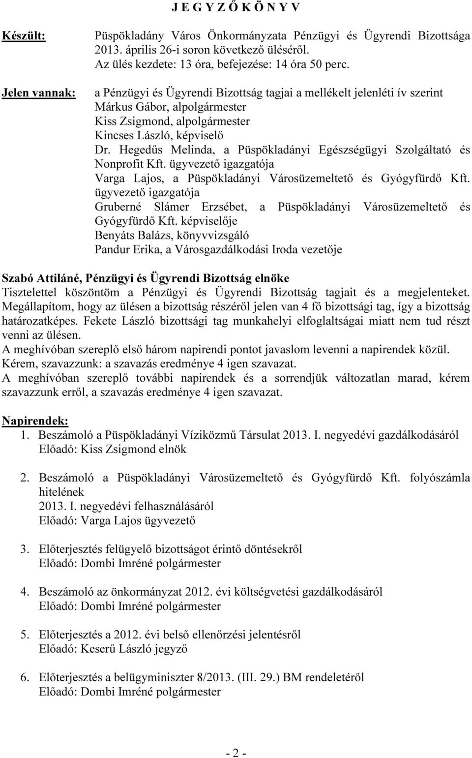 Hegedűs Melinda, a Püspökladányi Egészségügyi Szolgáltató és Nonprofit Kft. ügyvezető igazgatója Varga Lajos, a Püspökladányi Városüzemeltető és Gyógyfürdő Kft.