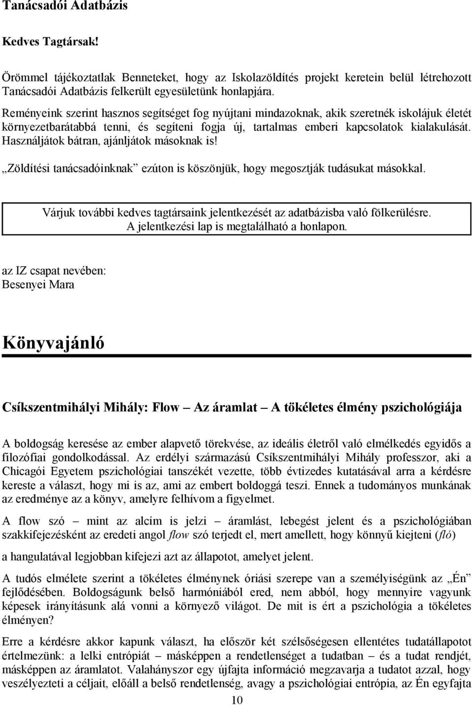 Használjátok bátran, ajánljátok másoknak is! Zöldítési tanácsadóinknak ezúton is köszönjük, hogy megosztják tudásukat másokkal.