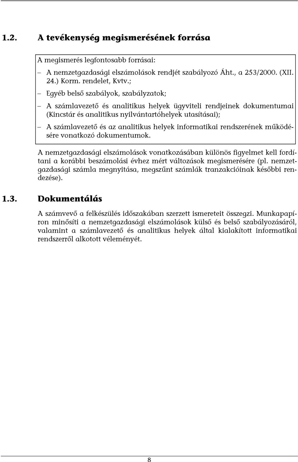 helyek informatikai rendszerének működésére vonatkozó dokumentumok.