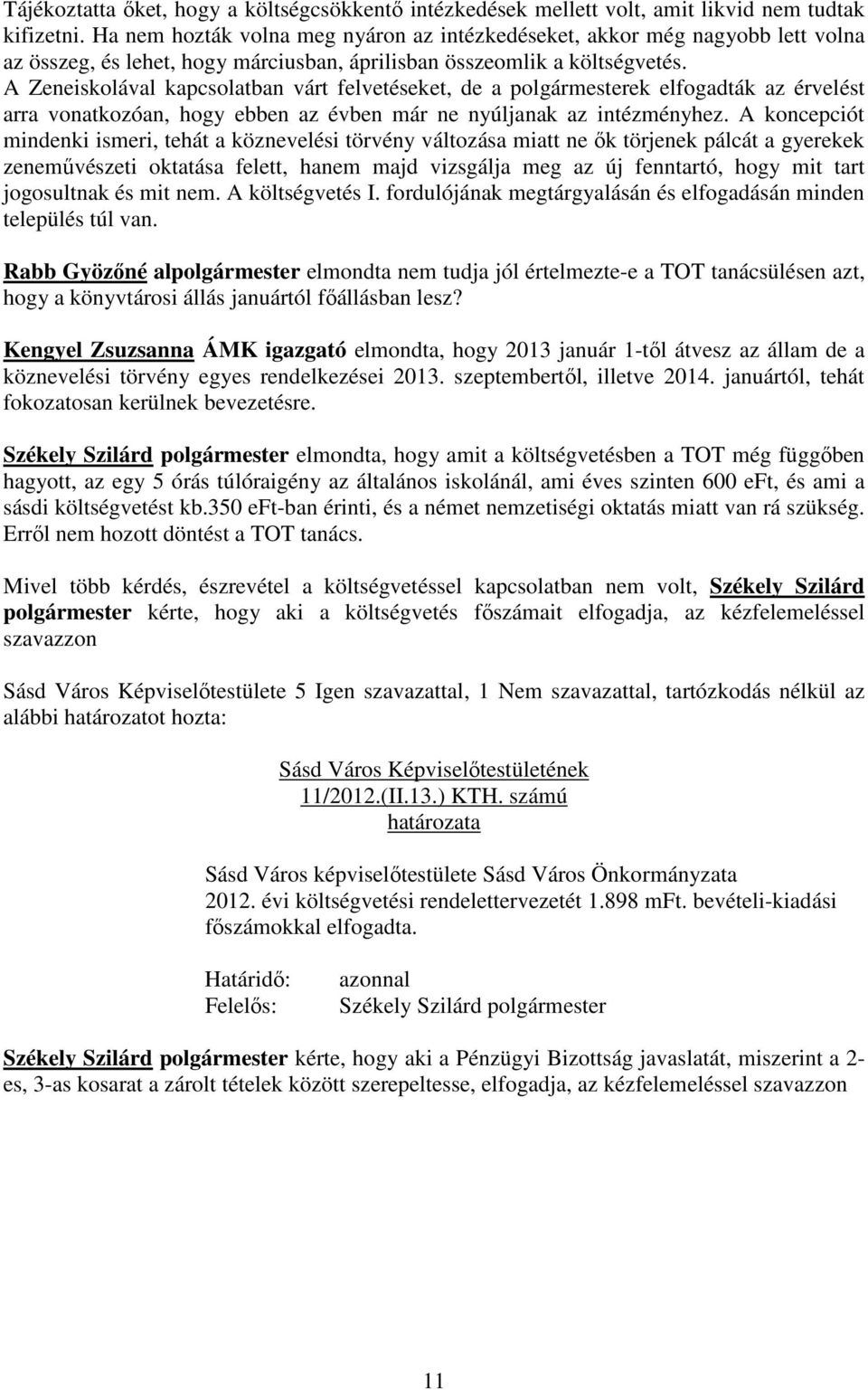 A Zeneiskolával kapcsolatban várt felvetéseket, de a polgármesterek elfogadták az érvelést arra vonatkozóan, hogy ebben az évben már ne nyúljanak az intézményhez.