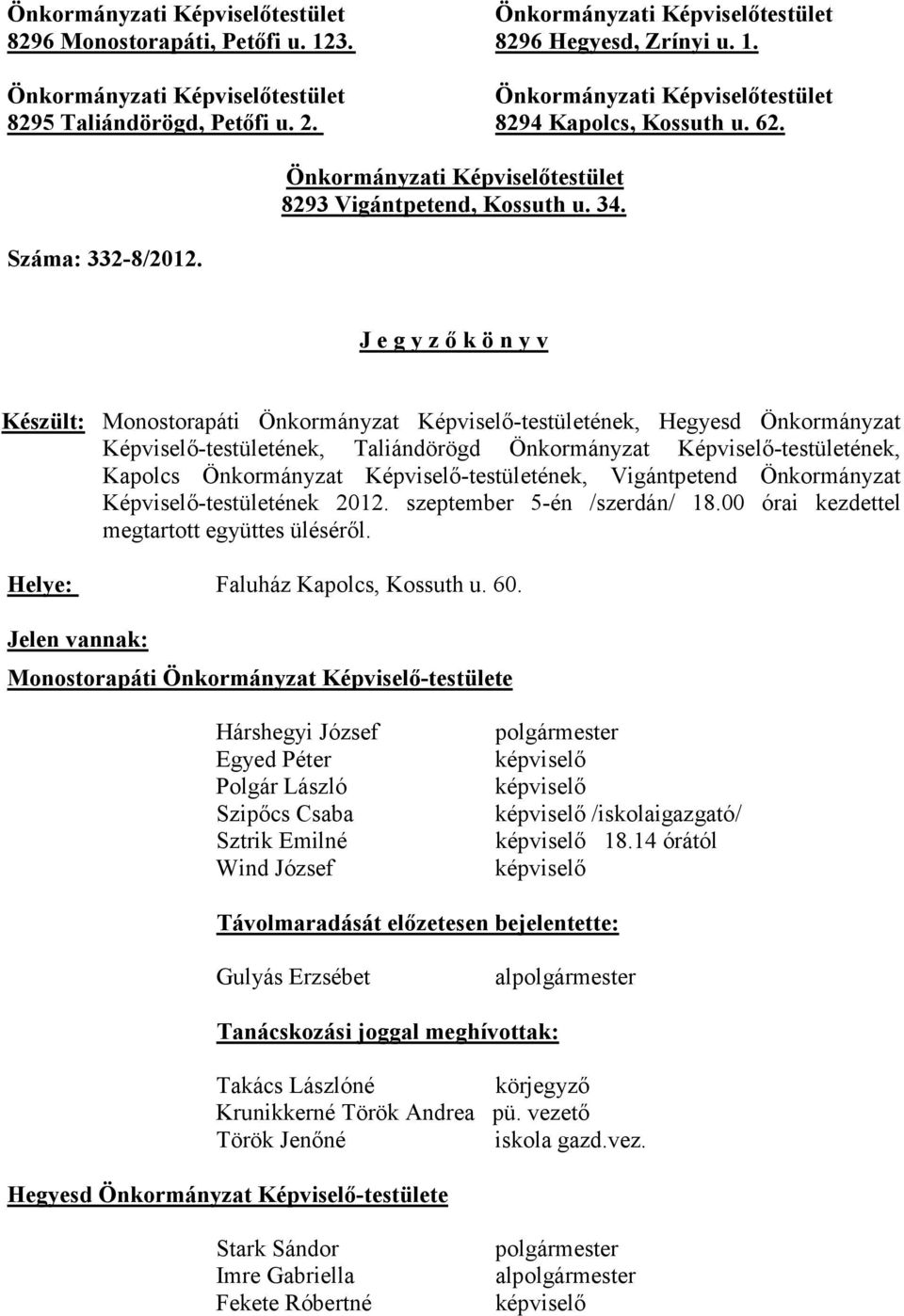 J e g y z ı k ö n y v Készült: Monostorapáti Önkormányzat Képviselı-testületének, Hegyesd Önkormányzat Képviselı-testületének, Taliándörögd Önkormányzat Képviselı-testületének, Kapolcs Önkormányzat