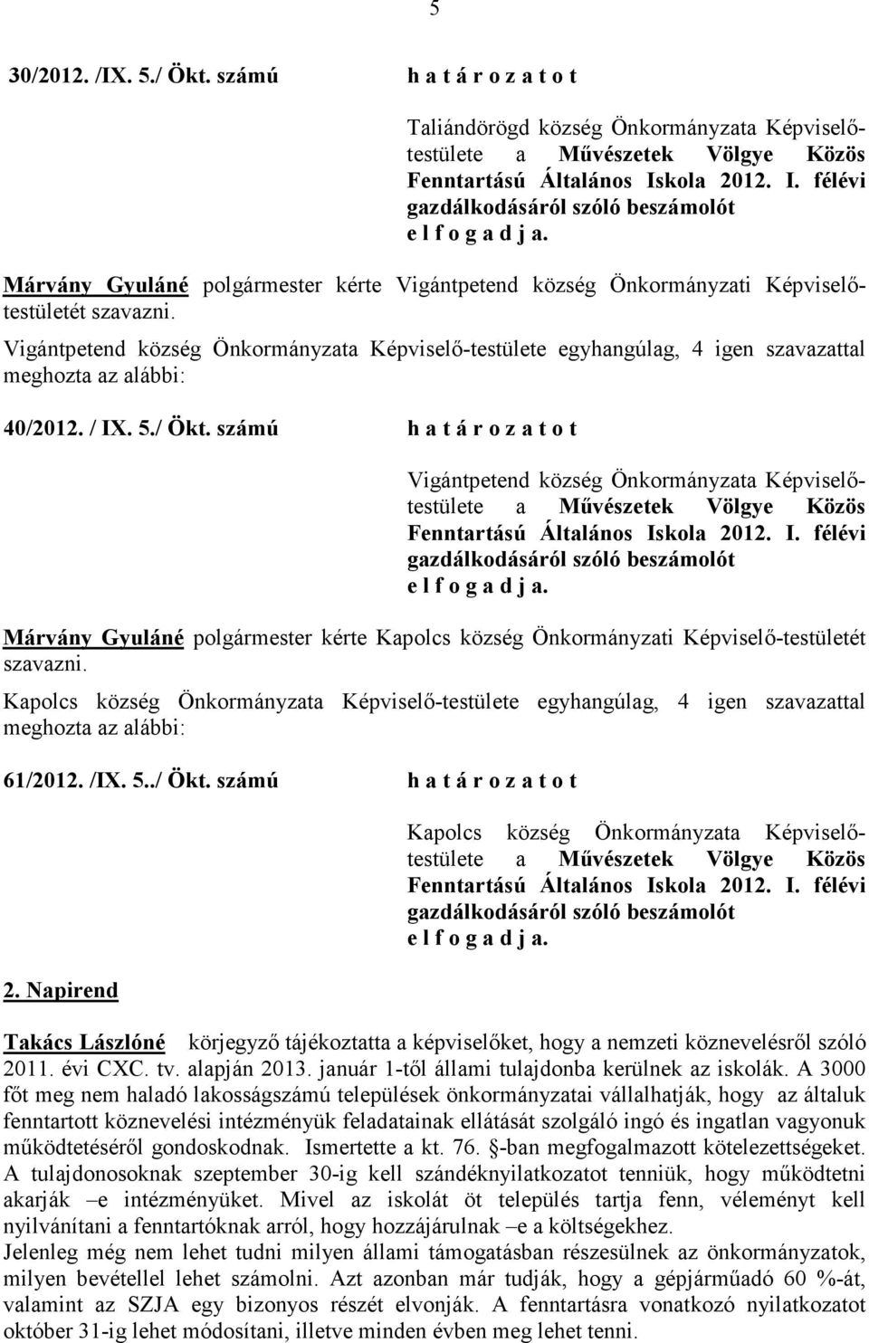 község Önkormányzata Képviselı-testülete egyhangúlag, 4 igen szavazattal 40/2012. / IX. 5./ Ökt.