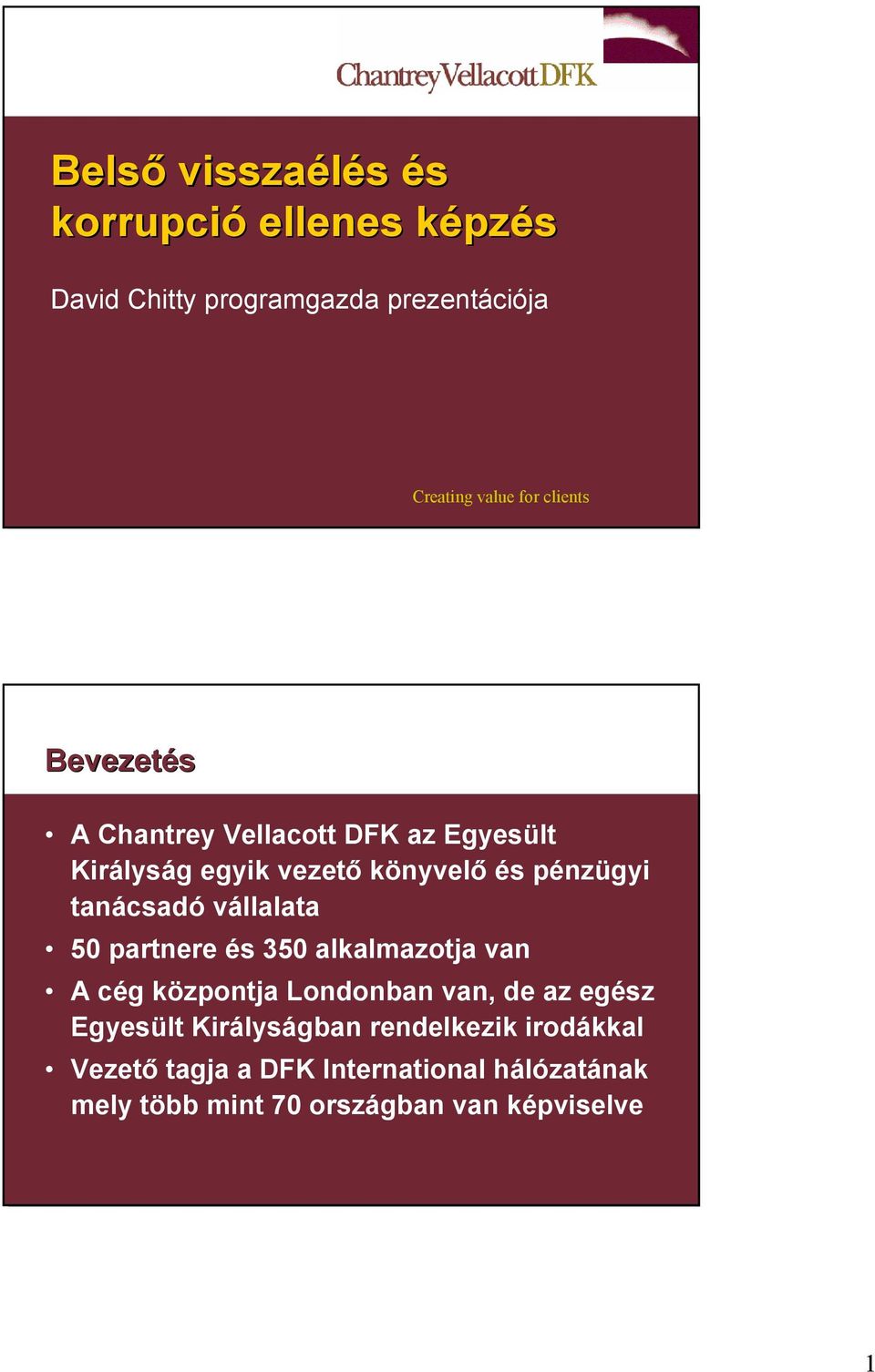 vállalata 50 partnere és 350 alkalmazotja van A cég központja Londonban van, de az egész Egyesült