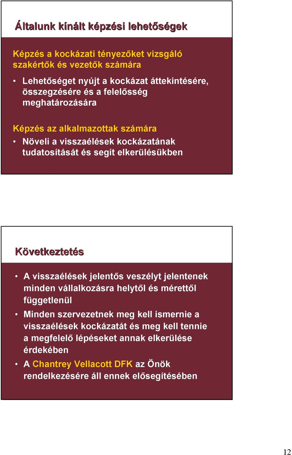 Következtetés A visszaélések jelentős veszélyt jelentenek minden vállalkozásra helytől és mérettől függetlenül Minden szervezetnek meg kell ismernie a