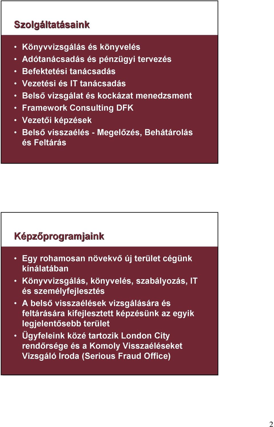 rohamosan növekvő új terület cégünk kínálatában Könyvvizsgálás, könyvelés, szabályozás, IT és személyfejlesztés A belső visszaélések vizsgálására és