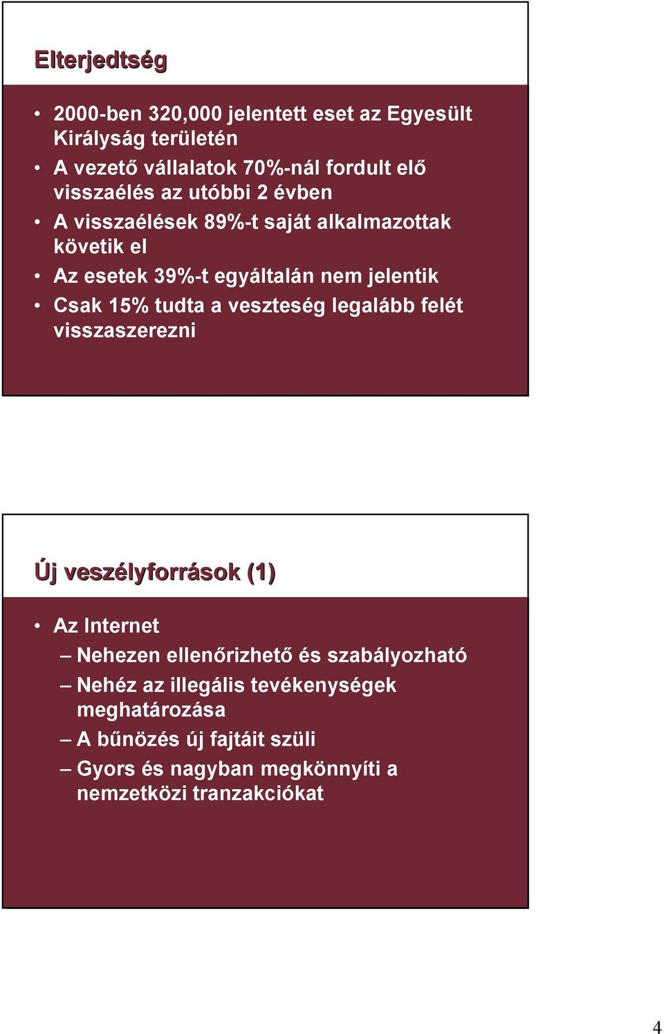 veszteség legalább felét visszaszerezni Új j veszélyforr lyforrások (1) Az Internet Nehezen ellenőrizhető és szabályozható