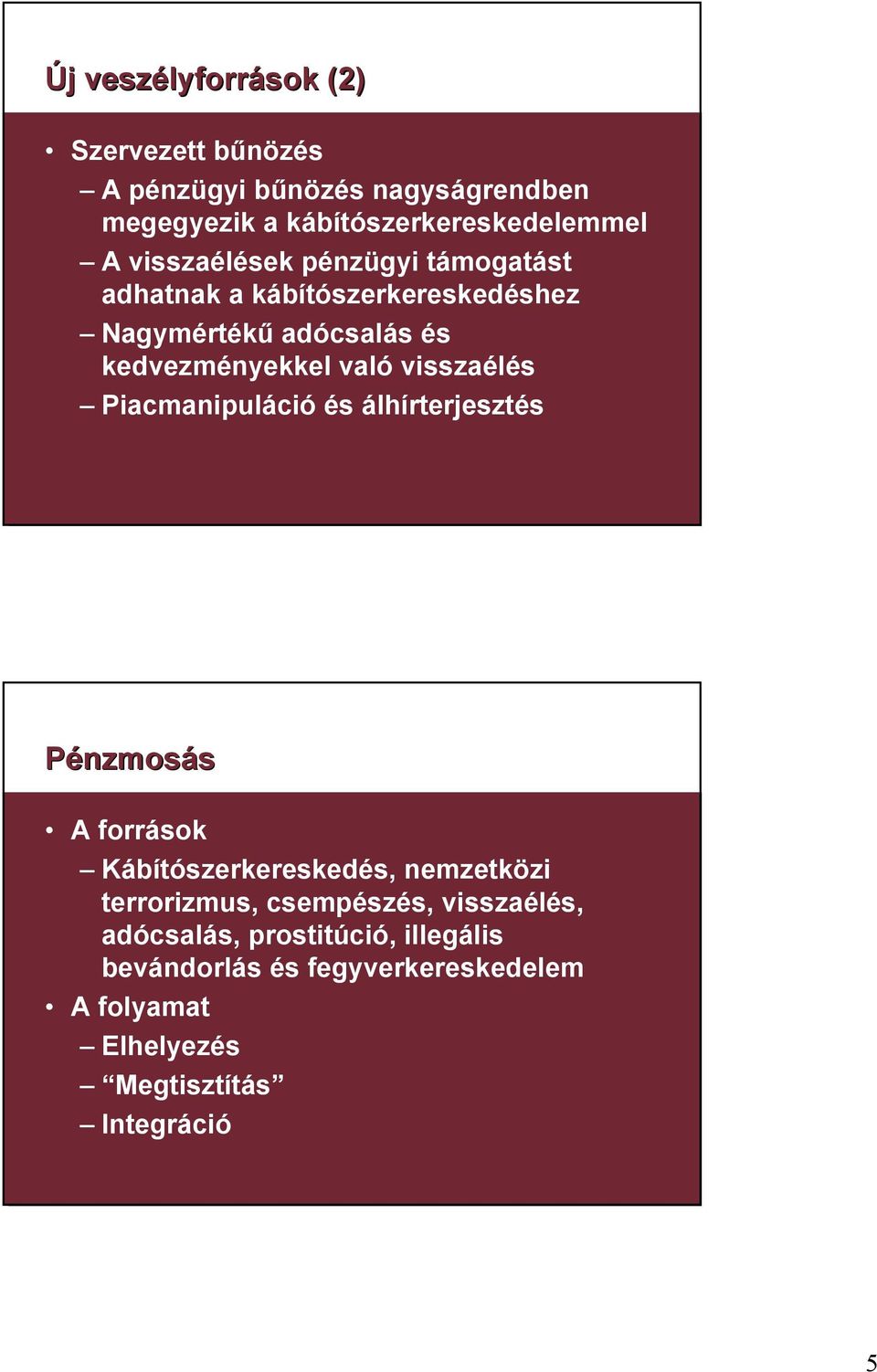 visszaélés Piacmanipuláció és álhírterjesztés Pénzmosás A források Kábítószerkereskedés, nemzetközi terrorizmus,