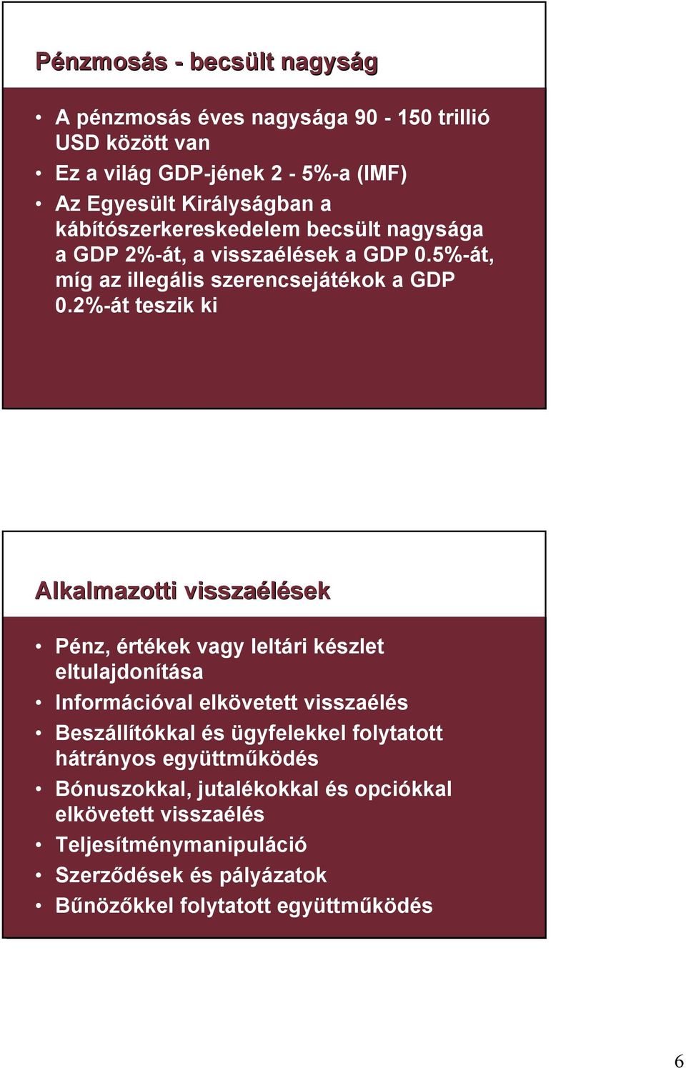 2%-át teszik ki Alkalmazotti visszaélések sek Pénz, értékek vagy leltári készlet eltulajdonítása Információval elkövetett visszaélés Beszállítókkal és