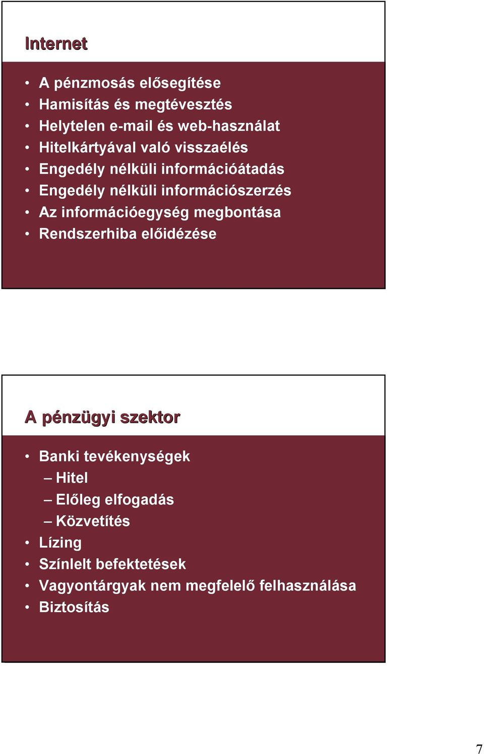 Az információegység megbontása Rendszerhiba előidézése A pénzügyi szektor Banki tevékenységek Hitel