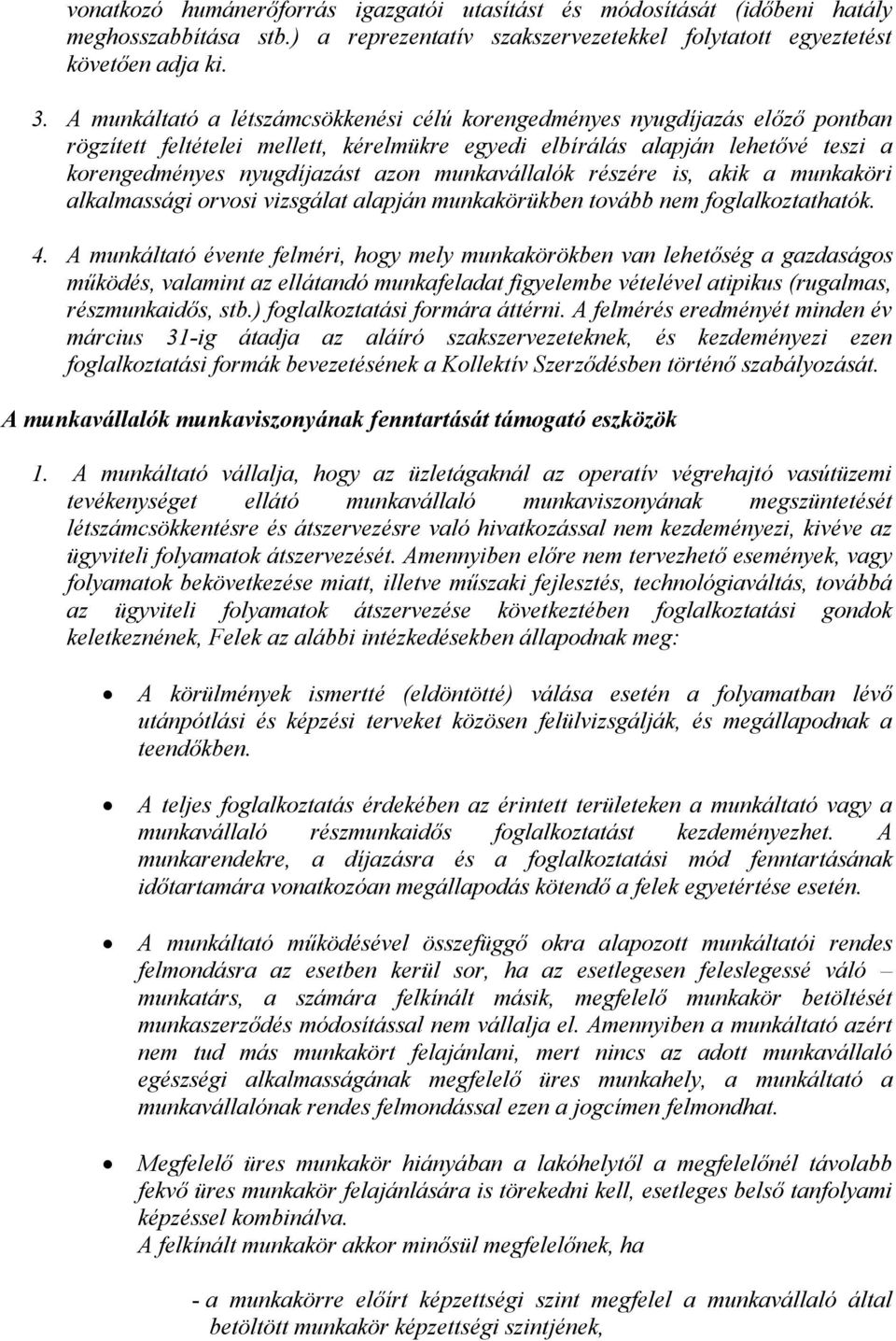 munkavállalók részére is, akik a munkaköri alkalmassági orvosi vizsgálat alapján munkakörükben tovább nem foglalkoztathatók. 4.