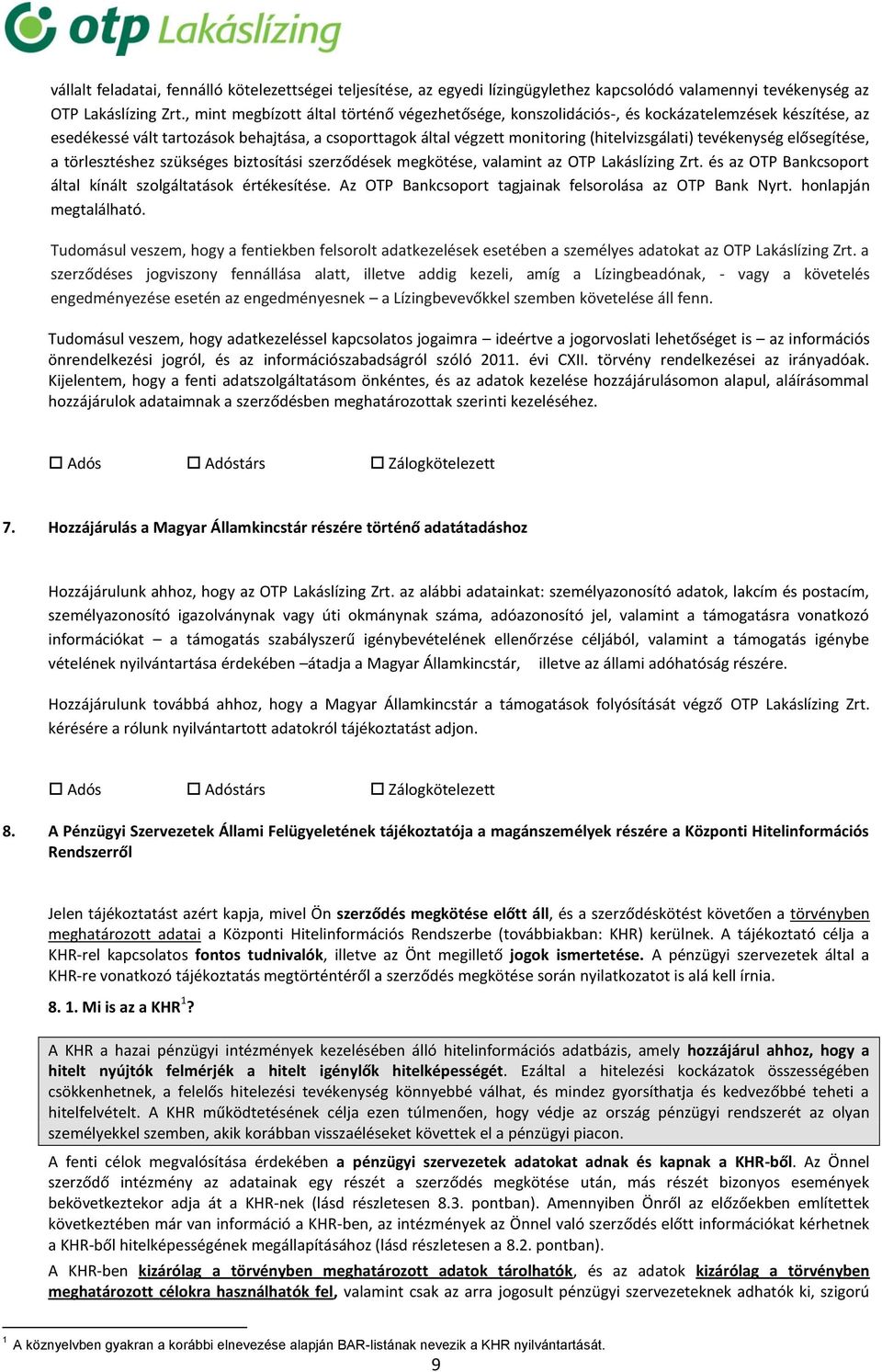 tevékenység elősegítése, a törlesztéshez szükséges biztosítási szerződések megkötése, valamint az OTP Lakáslízing Zrt. és az OTP Bankcsoport által kínált szolgáltatások értékesítése.