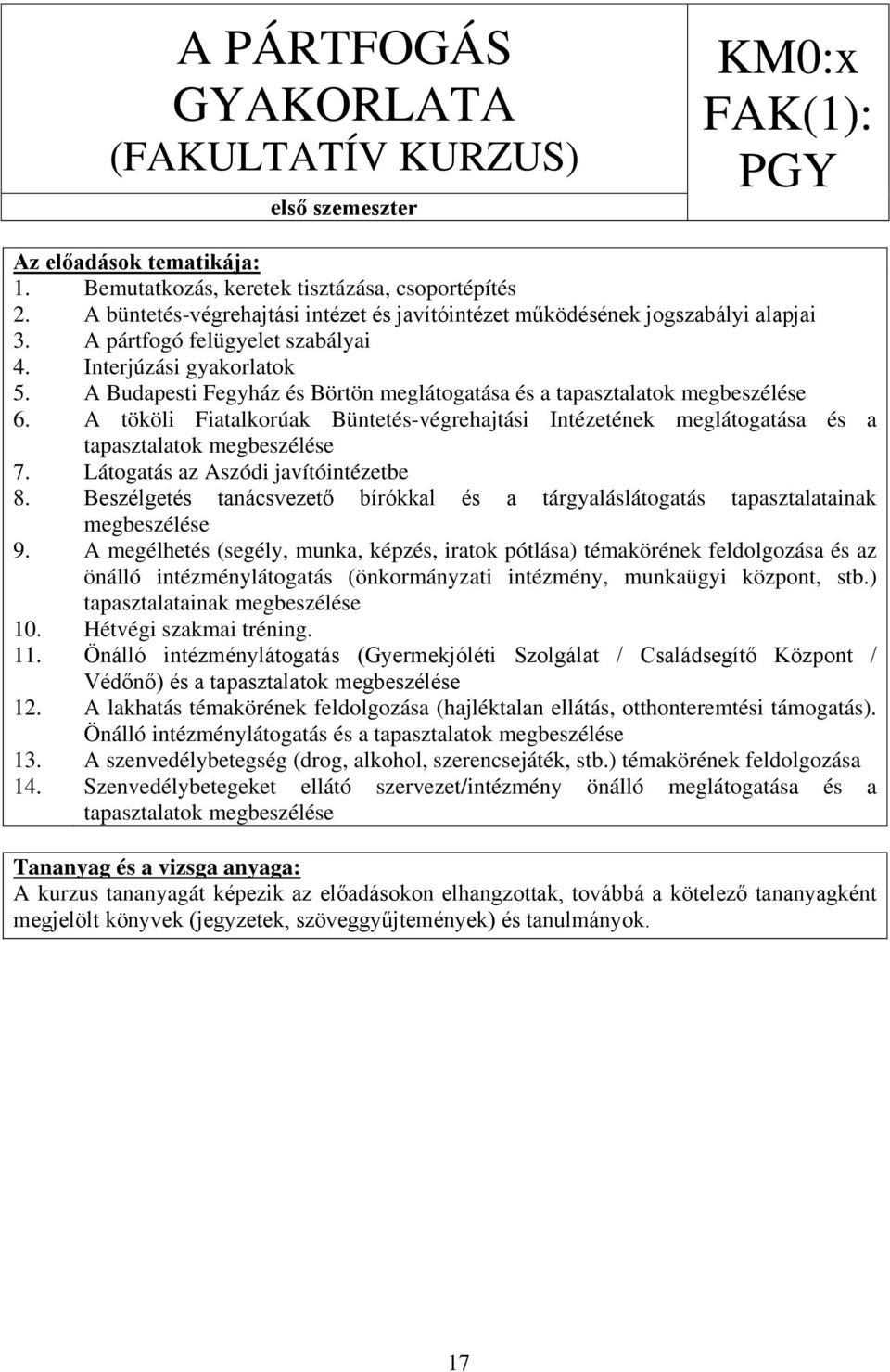 Fegyház és Börtön meglátogatása és a tapasztalatok megbeszélése A tököli Fiatalkorúak Büntetés-végrehajtási Intézetének meglátogatása és a tapasztalatok megbeszélése Látogatás az Aszódi