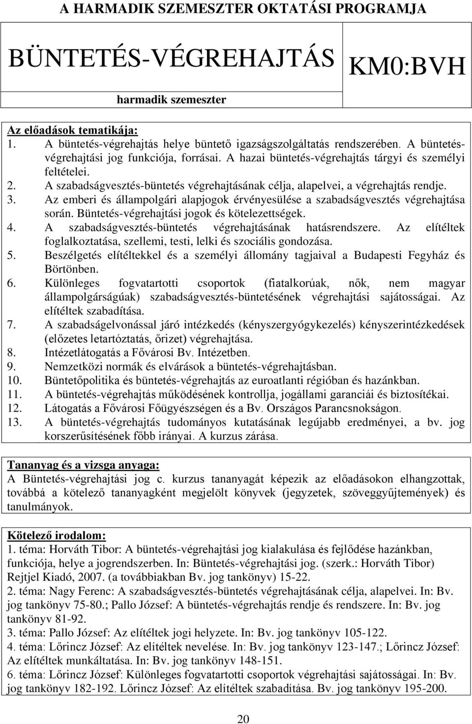 A szabadságvesztés-büntetés végrehajtásának célja, alapelvei, a végrehajtás rendje. Az emberi és állampolgári alapjogok érvényesülése a szabadságvesztés végrehajtása során.