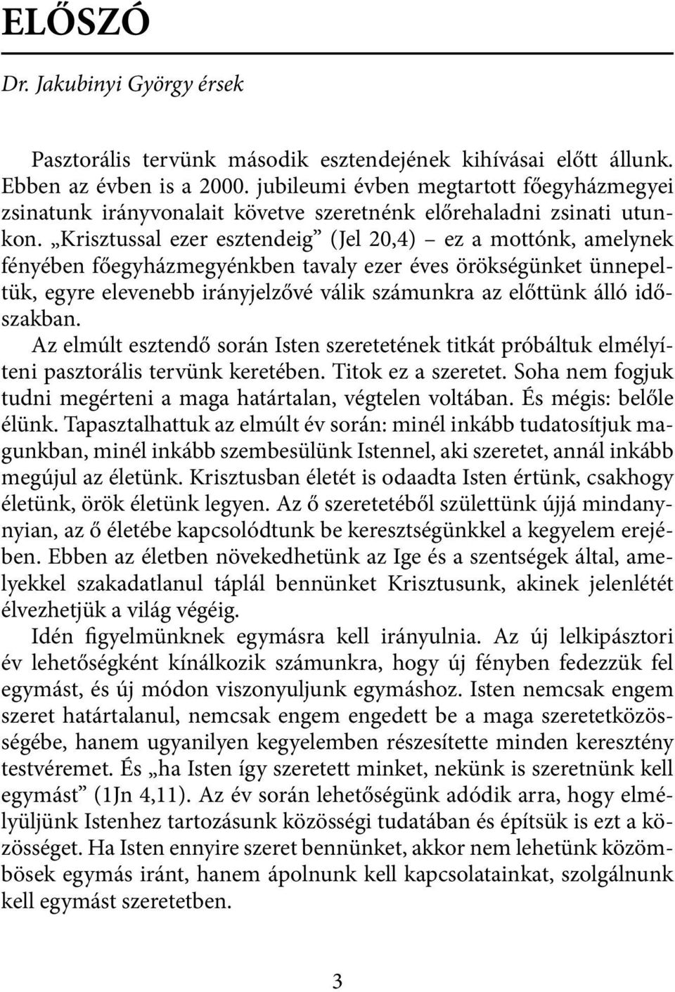 Krisztussal ezer esztendeig (Jel 20,4) ez a mottónk, amelynek fényében főegyházmegyénkben tavaly ezer éves örökségünket ünnepeltük, egyre elevenebb irányjelzővé válik számunkra az előttünk álló