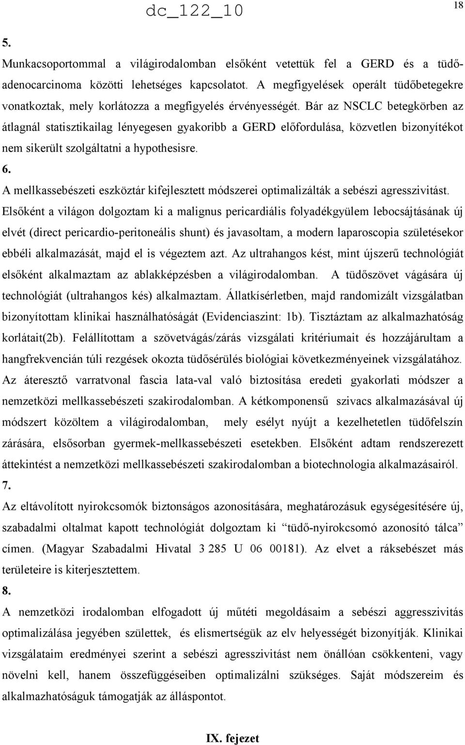 Bár az NSCLC betegkörben az átlagnál statisztikailag lényegesen gyakoribb a GERD előfordulása, közvetlen bizonyítékot nem sikerült szolgáltatni a hypothesisre. 6.