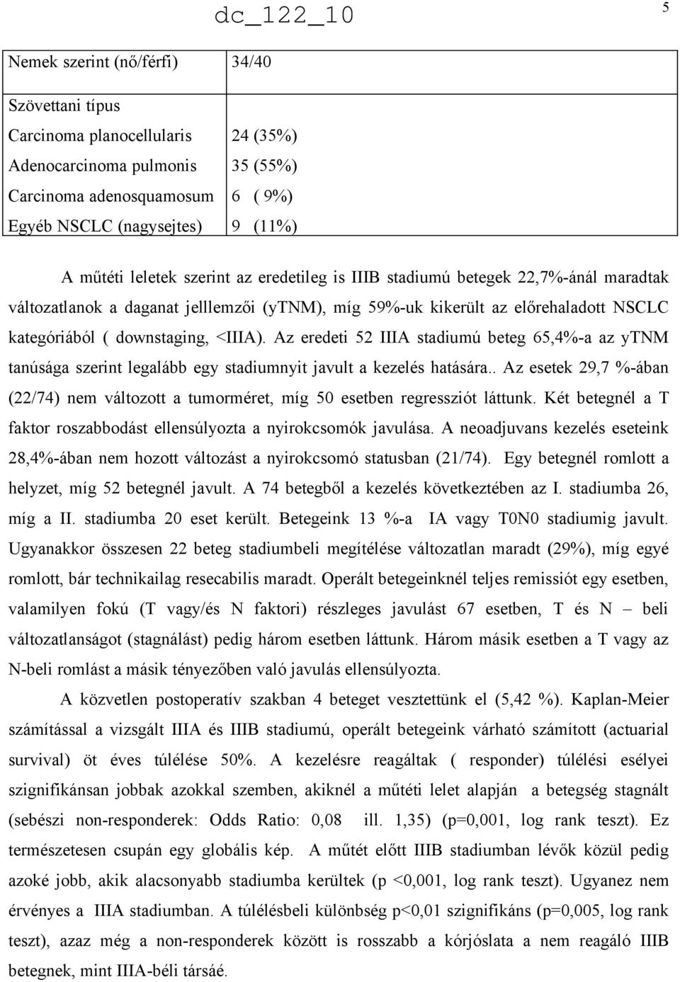 Az eredeti 52 IIIA stadiumú beteg 65,4%-a az ytnm tanúsága szerint legalább egy stadiumnyit javult a kezelés hatására.