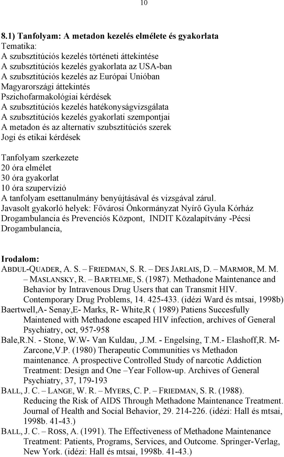 szerek Jogi és etikai kérdések Tanfolyam szerkezete 20 óra elmélet 30 óra gyakorlat 10 óra szupervízió A tanfolyam esettanulmány benyújtásával és vizsgával zárul.