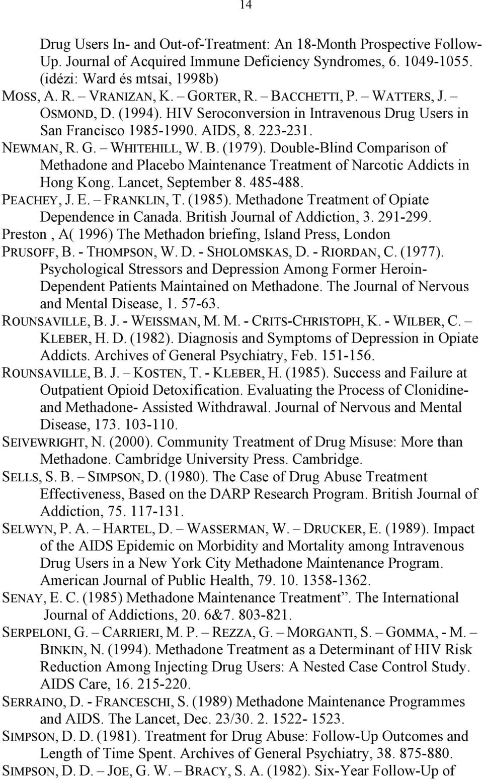 Double-Blind Comparison of Methadone and Placebo Maintenance Treatment of Narcotic Addicts in Hong Kong. Lancet, September 8. 485-488. PEACHEY, J. E. FRANKLIN, T. (1985).