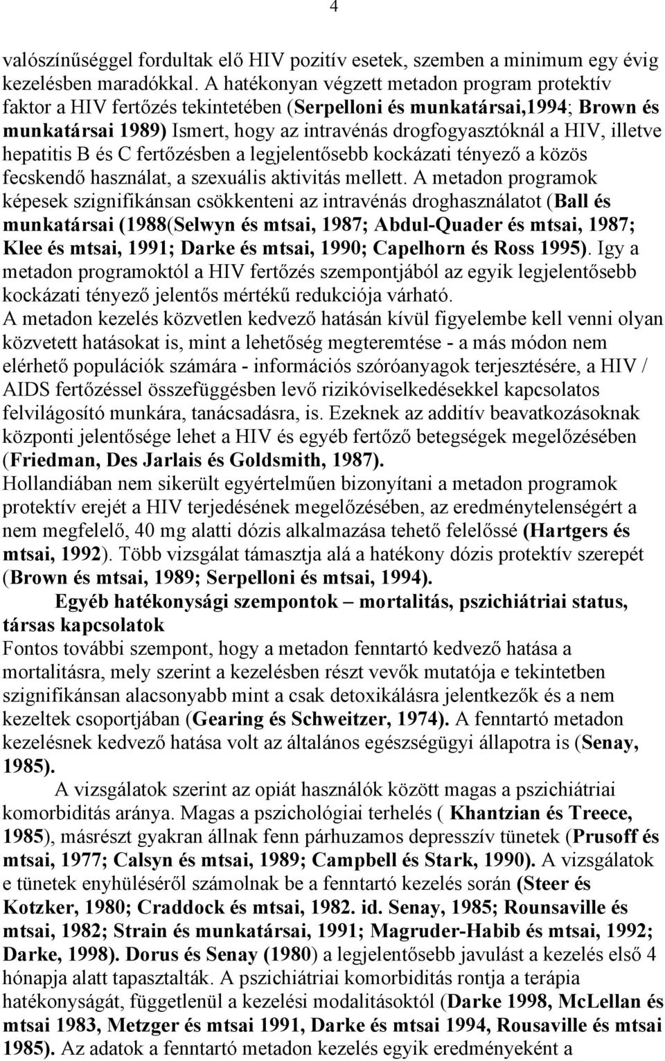 illetve hepatitis B és C fertőzésben a legjelentősebb kockázati tényező a közös fecskendő használat, a szexuális aktivitás mellett.