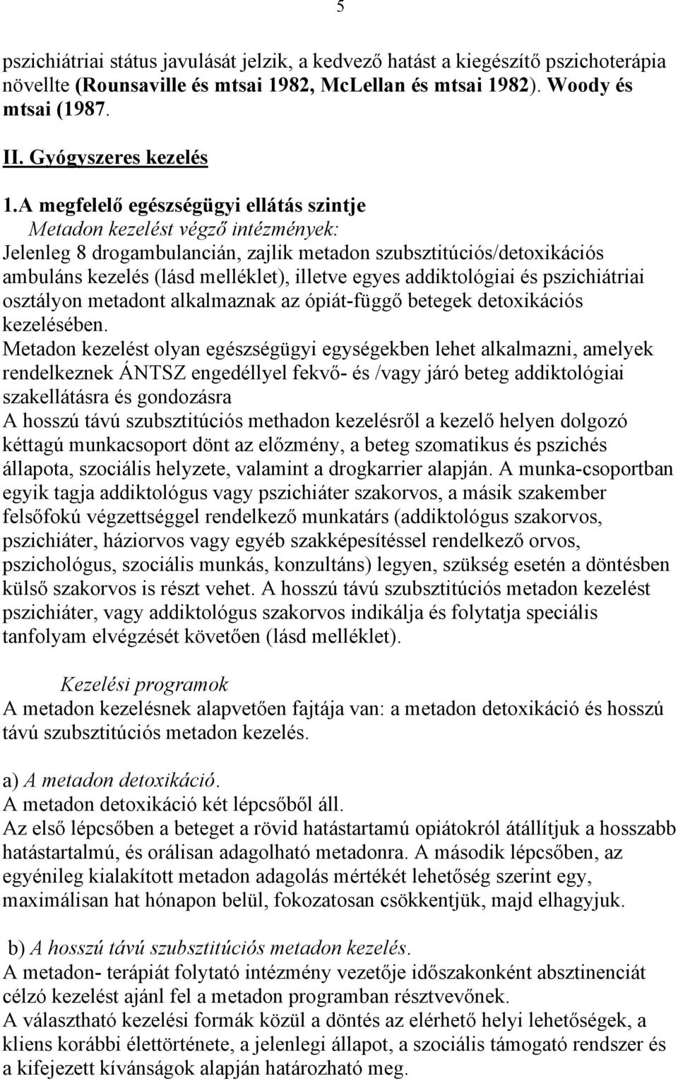 addiktológiai és pszichiátriai osztályon metadont alkalmaznak az ópiát-függő betegek detoxikációs kezelésében.