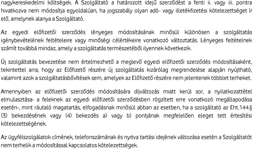 Az egyedi előfizetői szerződés lényeges módosításának minősül különösen a szolgáltatás igénybevételének feltételeire vagy minőségi célértékeire vonatkozó változtatás.