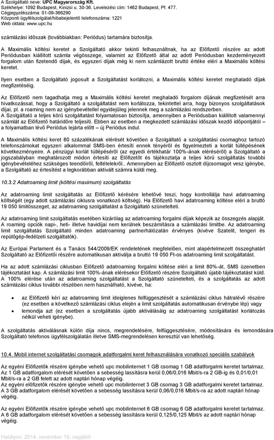 kezdeményezett forgalom után fizetendő díjak, és egyszeri díjak még ki nem számlázott bruttó értéke eléri a Maximális költési keretet.