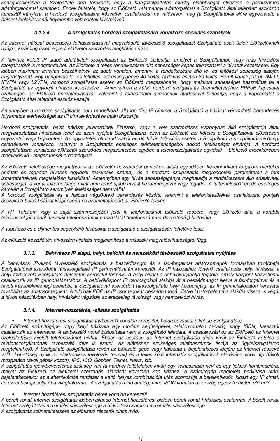 Szolgáltatóval előre egyeztetett, a hálózat kialakításánál figyelembe vett esetek kivételével). 3.1.2.4.